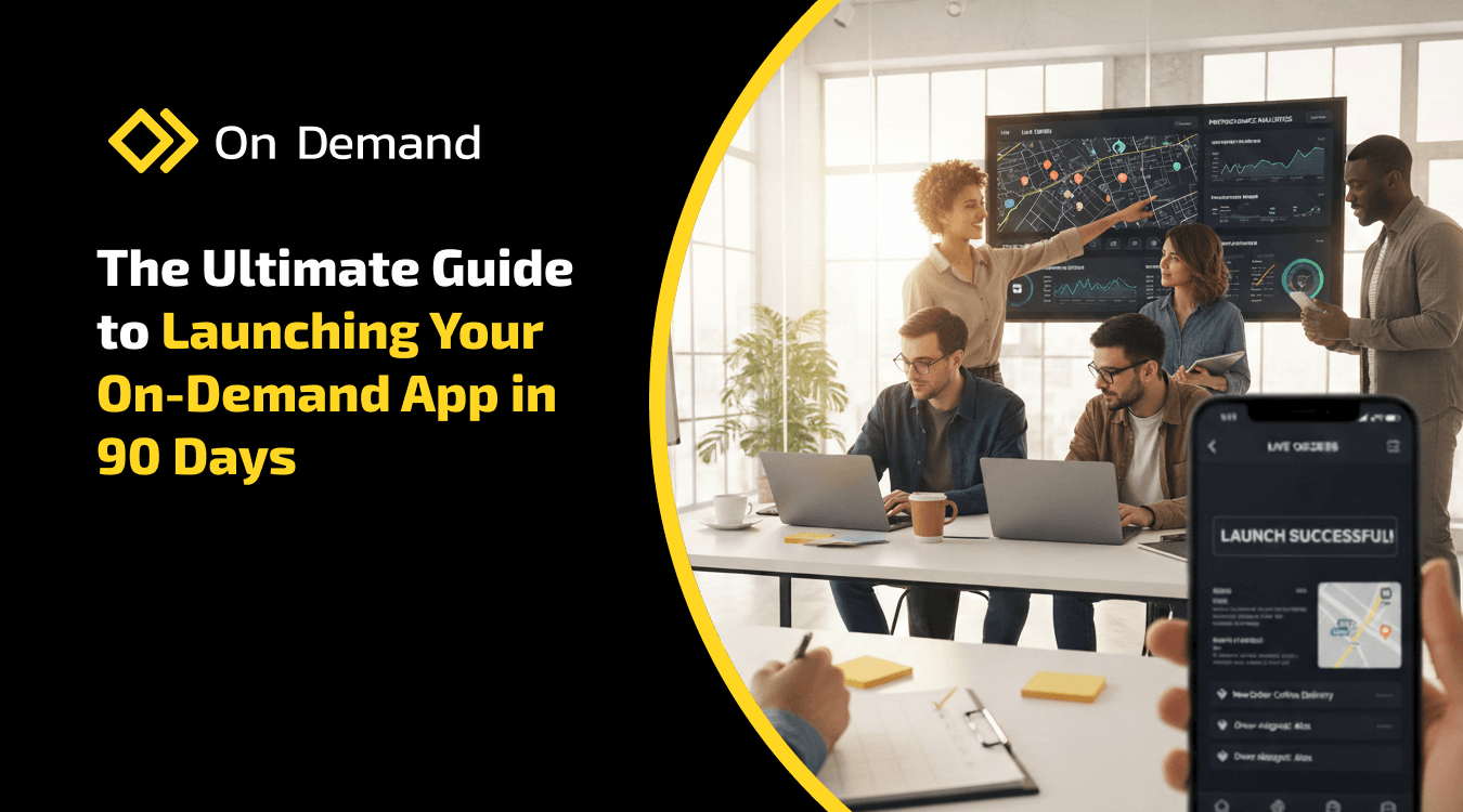 The Ultimate Guide to Launching Your On-Demand App in 90 Days