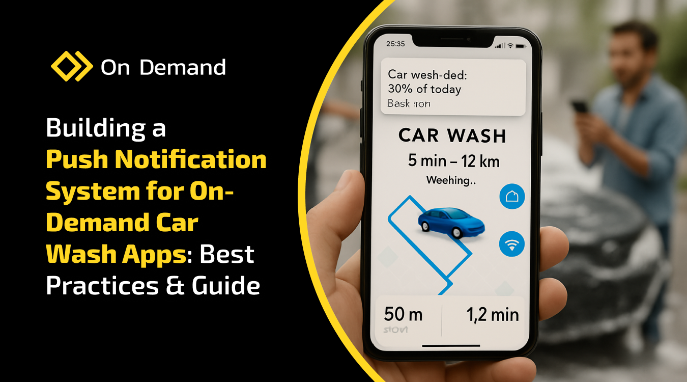 Building a Push Notification System for On-Demand Car Wash Apps: Best Practices & Guide